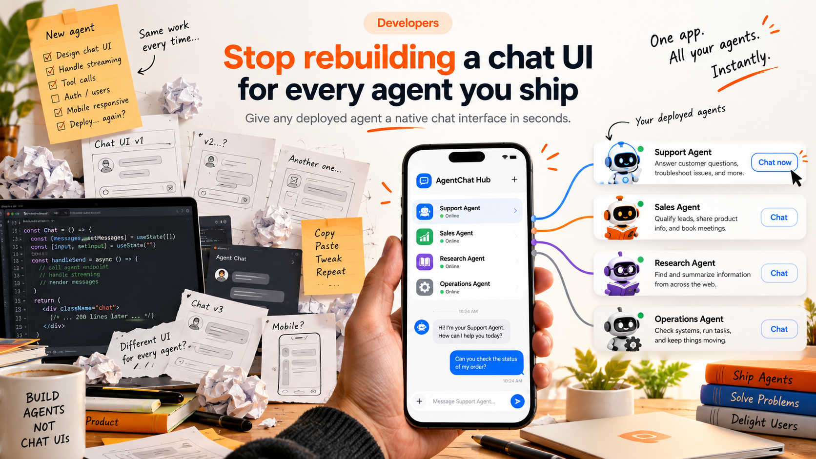 A developer's cluttered desk with chat UI sketches, a laptop showing React code, and a phone running AgentChat Hub — 'Stop rebuilding a chat UI for every agent you ship'